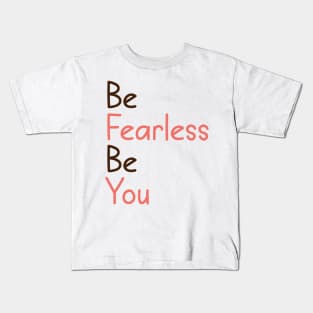 be fearless be you Kids T-Shirt